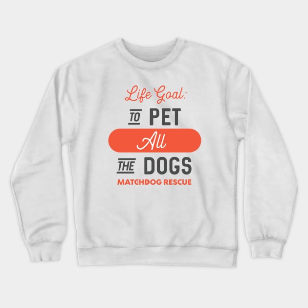 Life Goal Crewneck Sweatshirt by matchdogrescue